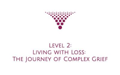 LEVEL 2: Living with Loss: The Journey of Complex Grief