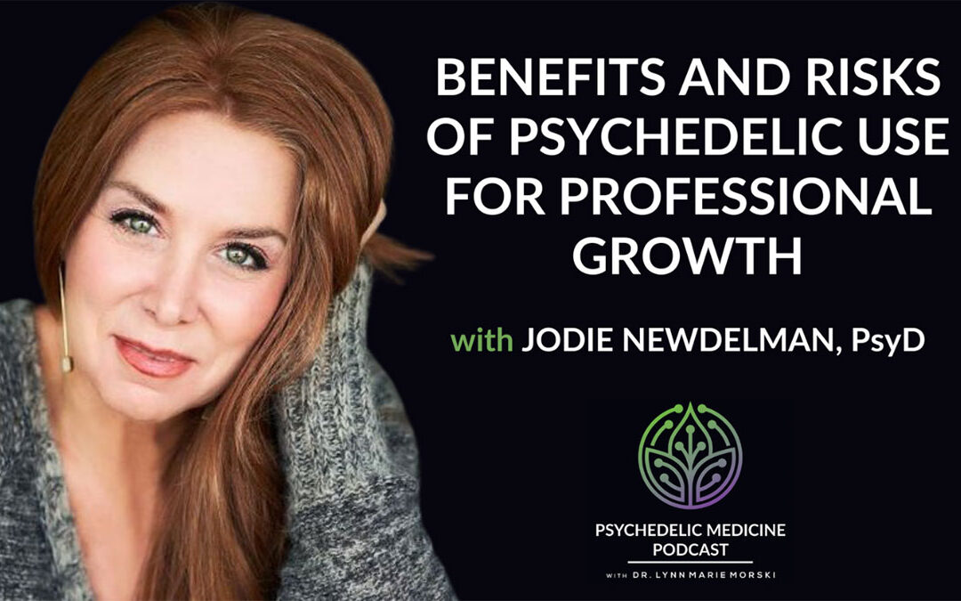 Benefits & Risks of Psychedelics for Professional Growth- Psychedelic Medicine Podcast